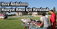 Hava Ambulansı Hüseyin Amca İçin Havalandı