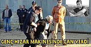 HAVA DEĞİŞİMİNE GELEN GENÇ HIZAR MAKİNESİNDE CAN VERDİ