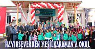 HAYIRSEVERDEN YEŞİLKARAMAN’A OKUL