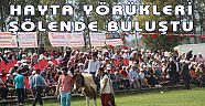 HAYTA YÖRÜKLERİ ŞÖLENDE BULUŞTU