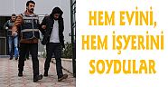 HEM EVİNİ, HEM İŞYERİNİ SOYDULAR