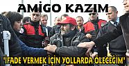 "İFADE VERMEK İÇİN YOLLARDA ÖLECEĞİM"