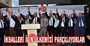 İKBALLERİ İÇİN ÜLKEMİZİ PARÇALIYORLAR