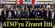 InterFresh 2018 Alım Heyeti, ATSO‘yu Ziyaret Etti