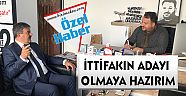 İTTİFAKIN ADAYI OLMAYA HAZIRIM