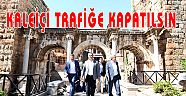 KALEİÇİ TRAFİĞE KAPATILSIN