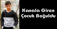 Kanala Giren Çocuk Boğuldu