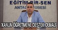 ‘KANUN ÖĞRETMENE DESTEK OLMALI’