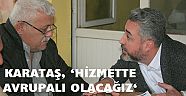 KARATAŞ, ‘HİZMETTE AVRUPALI OLACAĞIZ, 7 YILDIZLI OLACAĞIZ…’