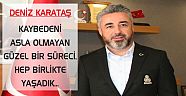 KARATAŞ, KAYBEDENİ ASLA OLMAYAN GÜZEL BİR SÜRECİ, HEP BİRLİKTE YAŞADIK...