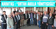 KARATAŞ : “ORTAK AKILLA YÖNETECEĞİZ”