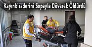 Kayınbiraderini Sopayla Döverek Öldürdü