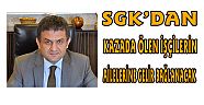 KAZADA ÖLEN İŞÇİLERİN AİLELERİNE GELİR BAĞLANACAK
