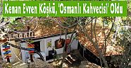 Kenan Evren Köşkü, 'Osmanlı Kahvecisi' Oldu