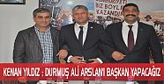 KENAN YILDIZ : DURMUŞ ALİ ARSLAN’I BAŞKAN YAPACAĞIZ