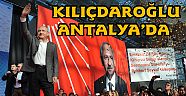 KILIÇDAROĞLU ANTALYA’DA KONUŞTU
