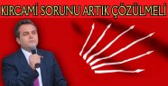 KIRCAMİ SORUNU ARTIK ÇÖZÜLMELİ