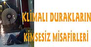 KLİMALI DURAKLARIN KİMSESİZ MİSAFİRLERİ