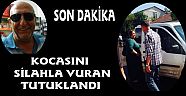 Kocasını vuran kadın tutuklandı