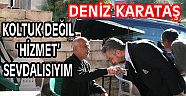 Koltuk değil ‘HİZMET’ Sevdalısıyım