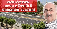 KÖPRÜYE BİR ELEŞTİRİDE GÖKÖZ’DEN