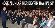 Köse, “Bunlar her devrin hayır’cısı”