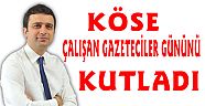 KÖSE : ÇALIŞAN GAZETECİLER GÜNÜNÜ KUTLADI