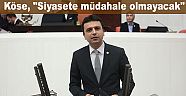 Köse, "Siyasete müdahale olmayacak" A