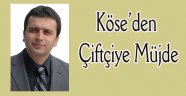 Köse’den çiftçilere müjde!..