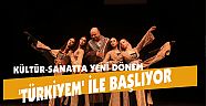 KÜLTÜR-SANATTA YENİ DÖNEM ‘TÜRKİYEM’ İLE BAŞLIYOR