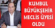 KUMBUL BÜYÜKŞEHİR MECLİS ÜYESİ OLDU