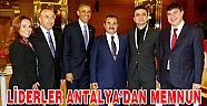 LİDERLER ANTALYA’DAN MEMNUN