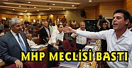 MHP BÜYÜKŞEHİR MECLİSİNİ BASTI