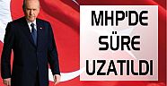 MHP’DE SÜRE UZATILDI