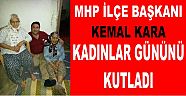 MHP İLÇE BAŞKANI KEMAL KARA KADINLAR GÜNÜNÜ KUTLADI