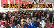 MHP KADINLAR GÜNÜNÜ KUTLADI