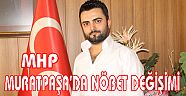 MHP MURATPAŞA’DA NÖBET DEĞİŞİMİ