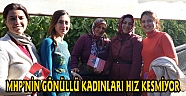MHP’NİN GÖNÜLLÜ KADINLARI HIZ KESMİYOR