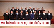 MUHİTTİN BÖCEK: 19 İLÇE BİR BÜTÜN OLDUK