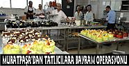 MURATPAŞA’DAN TATLICILARA BAYRAM OPERASYONU