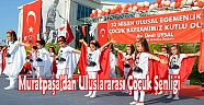 Muratpaşa’dan Uluslararası Çocuk Şenliği