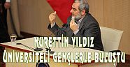 NURETTİN YILDIZ ÜNİVERSİTELİ GENÇLERLE BULUŞTU