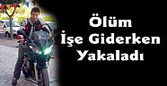 Ölüm İşe Giderken Yakaladı