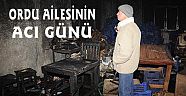 ORDU AİLESİNİN ACI GÜNÜ