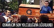 OSMAN CİN EBEDİYETE UĞURLANDI