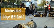 Otomobilin Çarptığı Motosiklet İkiye Bölündü: 1 Ölü
