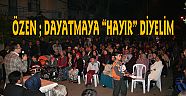 Özen: Dayatmaya 'HAYIR' diyelim