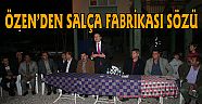 ÖZEN'DEN İLÇEYE SALÇA FABRİKASI SÖZÜ