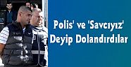 Polis' ve 'Savcıyız' Deyip Dolandırdılar