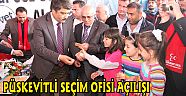 PÜSKEVİTLİ SEÇİM OFİSİ AÇILIŞI